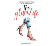 The Glam Life: Uplevel everything in a fun way using glamour as your filter to the world