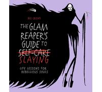 The Glam Reaper’s Guide to Slaying : life lessons for rebellious souls