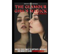 The Glamour Girl's Magick Handbook: Unlock Your Power to Captivate, Influence And Manifest Using Glamour Magick