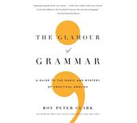 The Glamour of Grammar: A Guide to the Magic and Mystery of Practical English