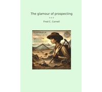 The glamour of prospecting (Classic Books)