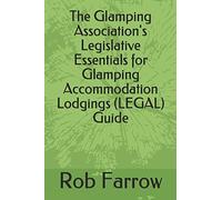 The Glamping Association's Legislative Essentials for Glamping Accommodation Lodgings (LEGAL) Guide (Glamping Association Guide)