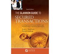 The Glannon Guide to Secured Transactions: Learning Secured Transactions Through Multiple-Choice Questions and Analysis (Glannon Guides)