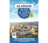 The Glasgow Blue Plaque Challenge Logbook: Discover The History of Glasgow By Finding 96 Commemorative Plaques