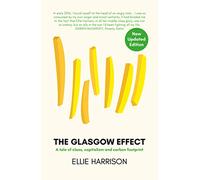 The Glasgow Effect: A Tale of Class, Capitalism and Carbon Footprint [Revised edition]: A Tale of Class, Capitalism and Carbon Footprint - The Second Edition