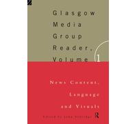 The Glasgow Media Group Reader, Vol. I: News Content, Langauge and Visuals (Communication and Society)