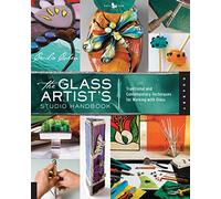 The Glass Artist's Studio Handbook: Traditional and Contemporary Techniques for Working with Glass (1) (Studio Handbook Series)