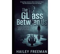 The Glass Between Us: A haunting romance where obsession blurs the line between love and danger