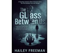 The Glass Between Us: A haunting romance where obsession blurs the line between love and danger