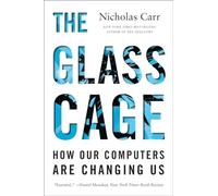 The Glass Cage - How Our Computers Are Changing Us