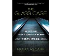 The Glass Cage: Where Automation is Taking Us by Nicholas Carr (2015-01-15)