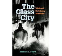 The Glass City: Toledo and the Industry That Built It