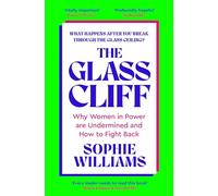 The Glass Cliff : Why Women in Power Are Undermined - and How to Fight Back
