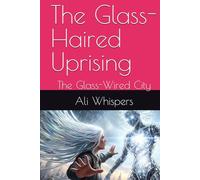 The Glass-Haired Uprising: The Glass-Wired City