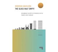 The Glass Half-Empty: Debunking the Myth of Progress in the Twenty-First Century (New edition)