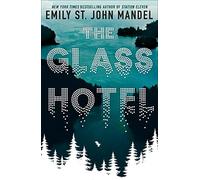 The Glass Hotel: The Haunting Novel from the Author of Station Eleven