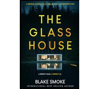 The Glass House: A Gripping Psychological Thriller With A Jaw Dropping Twist (The Ultimate Thriller Collection)