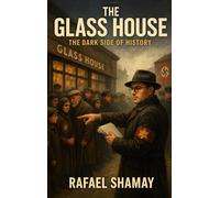 The Glass House: A WW2 Historical Fiction Novel Based on a True Story of a Holocaust Survivor