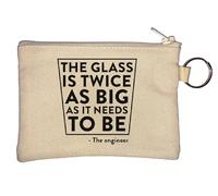 The Glass is Twice As Big As It Needs to Be The Engineer Joke Key Chain Coin Purse Beige