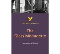 The Glass Menagerie: York Notes Advanced: everything you need to catch up, study and prepare for 2021 assessments and 2022 exams (York Notes Advanced)