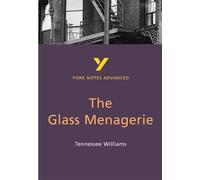 The Glass Menagerie: York Notes Advanced - everything you need to study and prepare for the 2027, 2028 exams