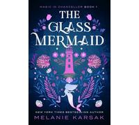 The Glass Mermaid: Volume 1 (Magic in Chancellor)
