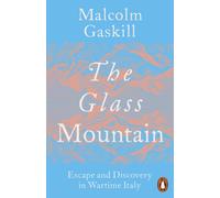 The Glass Mountain : Escape and Discovery in Wartime Italy