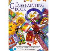 The Glass Painting Book: A Complete Introduction, Including Over 20 Projects and 100 Trace-off Motifs