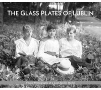 The Glass Plates of Lublin: Found Photographs of a Lost Jewish World