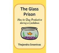 The Glass Prison: How to Stay Productive during a Lockdown