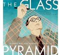 The Glass Pyramid: A Story of the Louvre Museum and Architect I. M. Pei