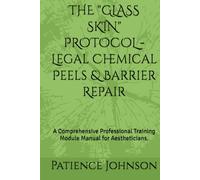 THE "GLASS SKIN" PROTOCOL - Legal Chemical Peels & Barrier Repair: A Comprehensive Professional Training Module Manual for Aestheticians.