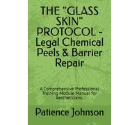 THE "GLASS SKIN" PROTOCOL - Legal Chemical Peels & Barrier Repair: A Comprehensive Professional Training Module Manual for Aestheticians.