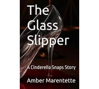 The Glass Slipper (A Cinderella Snaps Story)