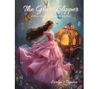 The Glass Slipper: A Fairy Tale Princess Coloring & Activity Book with Puzzles, Games & Dress-Up Fun: Story Reading, Coloring Pages, ... Dress-Up Activities for Kids Ages 6-10