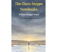 The Glass Steppe Notebooks: A Novel of AI, Loneliness and Human Reality | Standard Edition (Echo Steppe Trilogy)