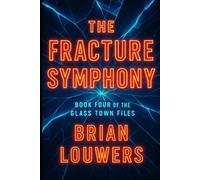 The Glass Town Files Book Four: The Fracture Symphony