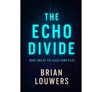 The Glass Town Files Book Two: The Echo Divide