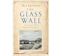 The Glass Wall: Lives on the Baltic Frontier