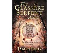 The Glassfire Serpent Part II, Ashes: An epic fantasy adventure: 5 (Changeling)