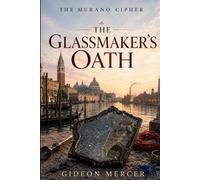 THE GLASSMAKER’S OATH (The Murano Cipher)