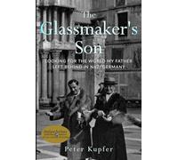 The Glassmaker’s Son: Looking for the World My Father Left Behind in Nazi Germany (Holocaust Survivor True Stories)