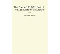 The Glebe 1913/11 (Vol. 1, No. 2): Diary of a Suicide (Classic Books)