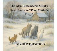 The Glen Remembers: A Cat’s Tale Rooted in “Poor Mailie’s Elegy” (Robert Burns for children)