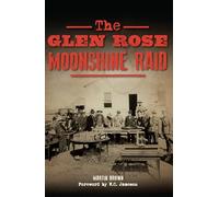 The Glen Rose Moonshine Raid
