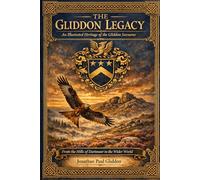 THE GLIDDON LEGACY: An Illustrated Heritage of the Gliddon Surname