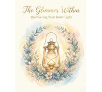 The Glimmer Within: A Daily Gratitude Journal & Monthly Reflection Planner: Large Format Undated 52-Week Mindfulness Diary with Full Color Art ... Softcover Keepsake for Women (8.5 x 11 Inch)