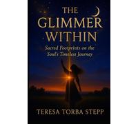 The Glimmer Within: Sacred Footprints on the Timeless Journey of the Soul