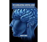 The glioblastoma survival guide: Current strategies and future directions