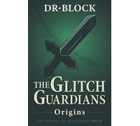 The Glitch Guardians -- Origins: (an unofficial Minecraft book) (Tales of the Glitch Guardians)